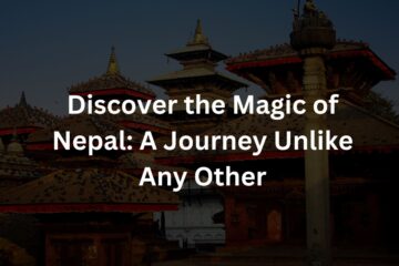 Discover the Magic of Nepal: A Journey Unlike Any Other